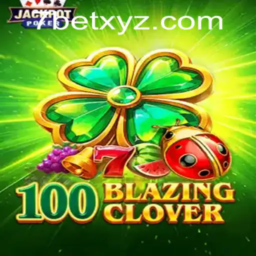 Unveiling the Thrills of 100BlazingClover: A New Era in Gaming with 7BET